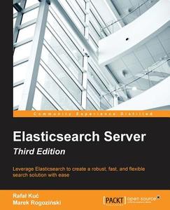 Elasticsearch Server Third Edition di Rafal Kuc, Marek Rogozinski edito da Packt Publishing