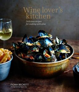 Wine Lover's Kitchen di Fiona Beckett edito da Ryland Peters