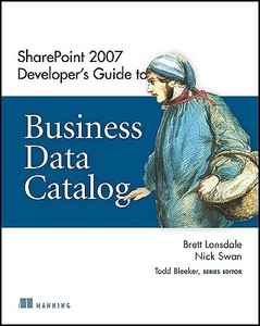 SharePoint 2007 Developer's Guide to Business Data Catalog di Brett Lonsdale, Nick Swan edito da Manning Publications