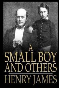 A Small Boy and Others di Henry James edito da Createspace Independent Publishing Platform