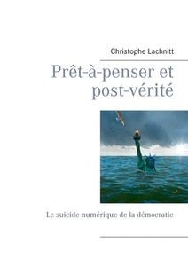 Prêt-à-penser et post-vérité di Christophe Lachnitt edito da Books on Demand