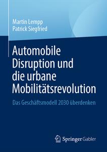 Automobile Disruption und die urbane Mobilitätsrevolution di Martin Lempp, Patrick Siegfried edito da Springer-Verlag GmbH