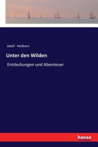 Unter den Wilden di Adolf Heilborn edito da hansebooks