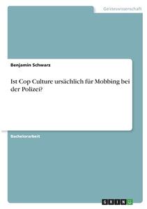 Ist Cop Culture ursächlich für Mobbing bei der Polizei? di Benjamin Schwarz edito da GRIN Verlag