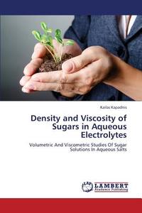 Density and Viscosity of Sugars in Aqueous Electrolytes di Kailas Kapadnis edito da LAP Lambert Academic Publishing