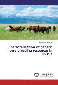 Characterization of genetic horse breeding resources in Russia di Lyudmila Khrabrova edito da LAP Lambert Academic Publishing