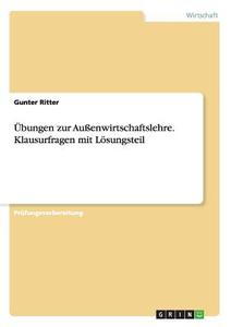 Übungen zur Außenwirtschaftslehre. Klausurfragen mit Lösungsteil di Gunter Ritter edito da GRIN Publishing
