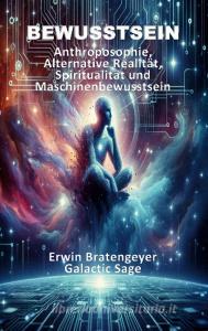 Bewusstsein di Erwin Bratengeyer, Galactic Sage edito da Books on Demand