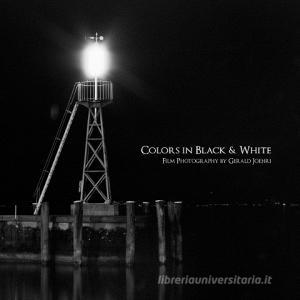 Colors in Black & White di Gerald Joehri edito da Books on Demand