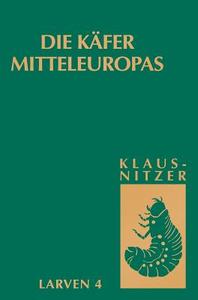 Die Larven der Käfer Mitteleuropas Band 4: Polyphaga, Teil 3 di Bernhard Klausnitzer edito da Spektrum-Akademischer Vlg