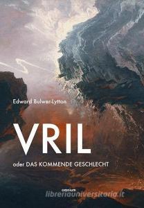 Vril oder Das kommende Geschlecht di Edward Bulwer-Lytton edito da Omnium Verlag UG