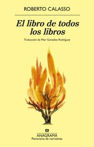 El Libro de Todos Los Libros di Roberto Calasso edito da Anagrama