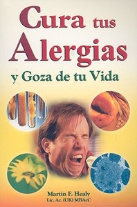 Cura Tus Alergias y Goza de Tu Vida di Martin Healy edito da TOMO