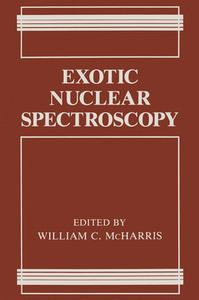Exotic Nuclear Spectroscopy di William C. McHarris edito da Plenum Publishing Corporation