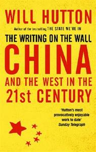 The Writing On The Wall: China And The West In The 21St Century di Will Hutton edito da Little, Brown Book Group