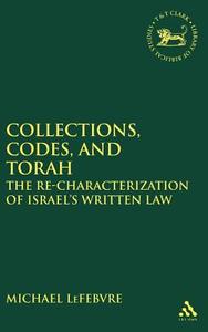 Collections, Codes, And Torah di Michael LeFebvre edito da Bloomsbury Publishing Plc