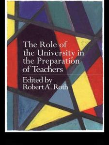 The Role of the University in the Preparation of Teachers di The Late Robert Roth edito da Routledge