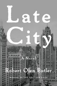 Late City di Robert Olen Butler edito da ATLANTIC MONTHLY PR