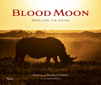 Blood Moon: Rescuing the Rhino di Dereck Joubert, Beverly Joubert edito da RIZZOLI