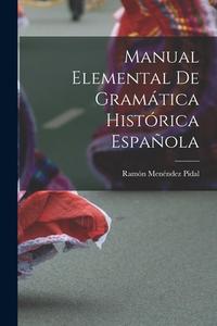 Manual Elemental de Gramática Histórica Española di Ramón Menéndez Pidal edito da LEGARE STREET PR