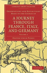 Observations and Reflections Made in the Course of a Journey Through France, Italy, and Germany di Hester Lynch Piozzi edito da Cambridge University Press
