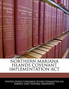 Northern Mariana Islands Covenant Implementation Act edito da Bibliogov