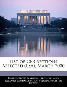 List Of Cfr Sections Affected (lsa), March 2000 edito da Bibliogov