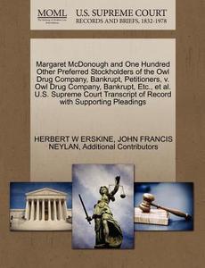 Margaret Mcdonough And One Hundred Other Preferred Stockholders Of The Owl Drug Company, Bankrupt, Petitioners, V. Owl Drug Company, Bankrupt, Etc., E di Herbert W Erskine, John Francis Neylan, Additional Contributors edito da Gale Ecco, U.s. Supreme Court Records
