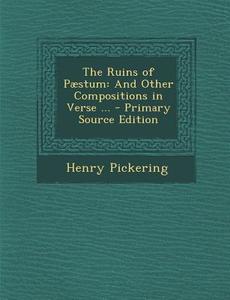 Ruins of Paestum: And Other Compositions in Verse ... di Henry Pickering edito da Nabu Press