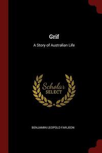 Grif: A Story of Australian Life di Benjamin Leopold Farjeon edito da CHIZINE PUBN