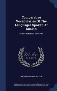 Comparative Vocabularies Of The Languages Spoken At Suakin edito da Sagwan Press