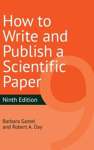 How To Write And Publish A Scientific Paper, 9th Edition di Barbara Gastel, Robert A. Day edito da Greenwood Publishing Group Inc