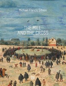 The Mill and the Cross: Peter Bruegel's Way to Calvary di Michael Francis Gibson edito da Createspace