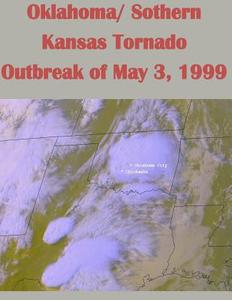 Oklahoma/ Sothern Kansas Tornado Outbreak of May 3, 1999 di U. S. Department of Commerce edito da Createspace