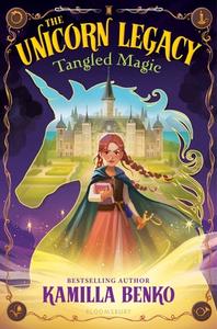 The Unicorn Legacy: Tangled Magic di Kamilla Benko edito da BLOOMSBURY