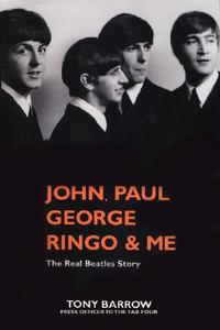 John, Paul, George, Ringo And Me di Tony Barrow edito da Thunder\'s Mouth Press
