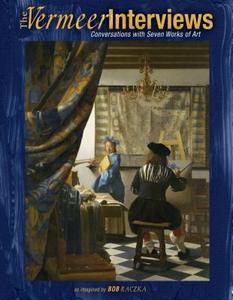 The Vermeer Interviews: Conversations with Seven Works of Art di Bob Raczka edito da First Avenue Editions