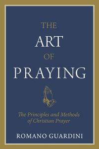 Art of Praying, The di Fr Romano Guardini edito da Sophia Institute Press