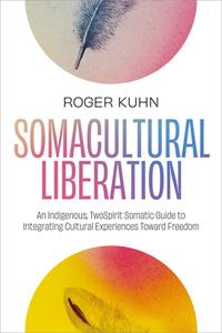 Somacultural Liberation di Roger Kuhn edito da NORTH ATLANTIC BOOKS