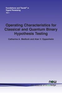 Operating Characteristics For Classical And Quantum Binary Hypothesis Testing di Catherine A. Medlock, Alan V. Oppenheim edito da Now Publishers Inc