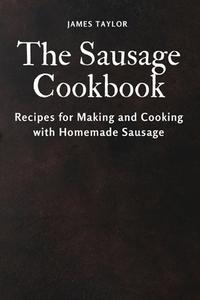 The Sausage Cookbook di James Taylor edito da James Taylor
