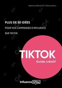 50 idées et + pour vos campagnes d'influence sur TikTok di Stéphane Bouillet, Agence Influence4you edito da Books on Demand