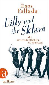 Lilly und ihr Sklave di Hans Fallada edito da Aufbau Verlag GmbH