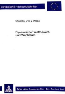 Dynamischer Wettbewerb und Wachstum di Christian-Uwe Behrens edito da Lang, Peter GmbH