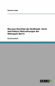 Die zwei Gesichter der Großstadt - Emils und Fabians Betrachtungen der Metropole Berlin di Karoline Lazaj edito da GRIN Verlag