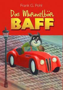 Das Murmelbär BAFF di Frank G. Pohl edito da Books on Demand