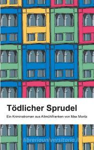Tödlicher Sprudel di Max Moritz edito da Books on Demand