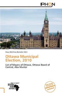 Ottawa Municipal Election, 2010 edito da Crypt Publishing