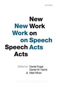 New Work on Speech Acts di Daniel Fogal edito da OUP Oxford