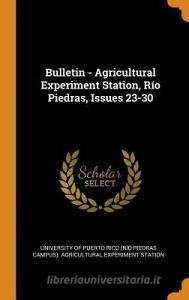 Bulletin - Agricultural Experiment Station, R O Piedras, Issues 23-30 edito da Franklin Classics